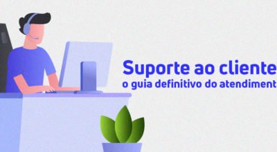 Suporte ao cliente: o guia definitivo do atendimento