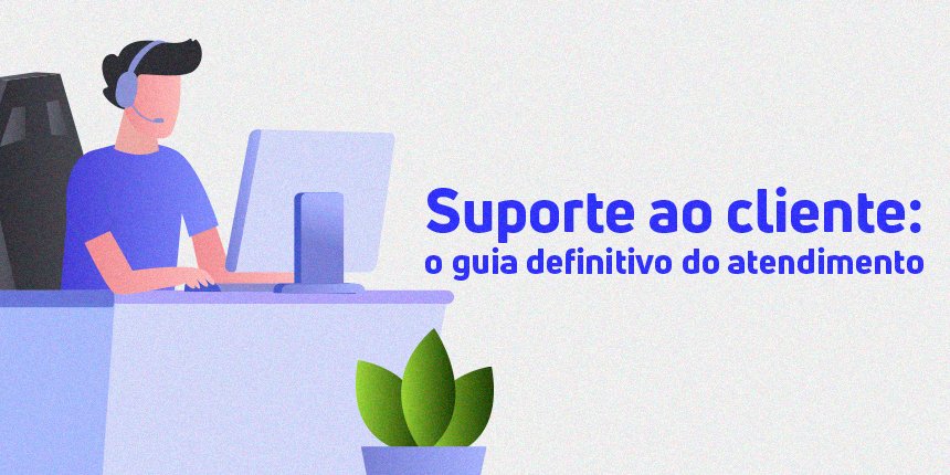 Suporte ao cliente: o guia definitivo do atendimento