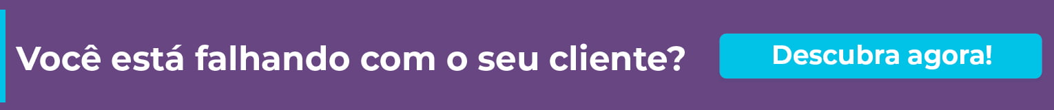 Você está falhando com o seu cliente?