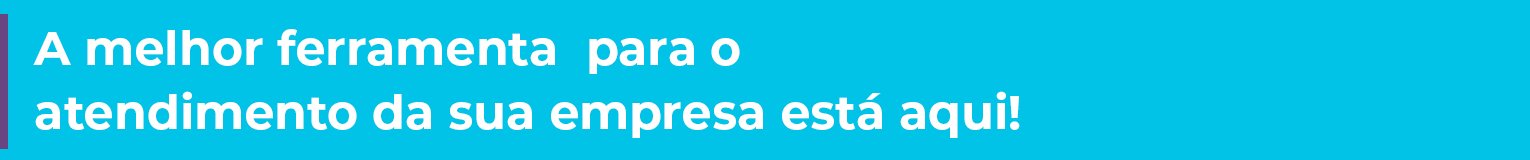 A melhor ferramenta para o atendimento da sua empresa está aqui.
