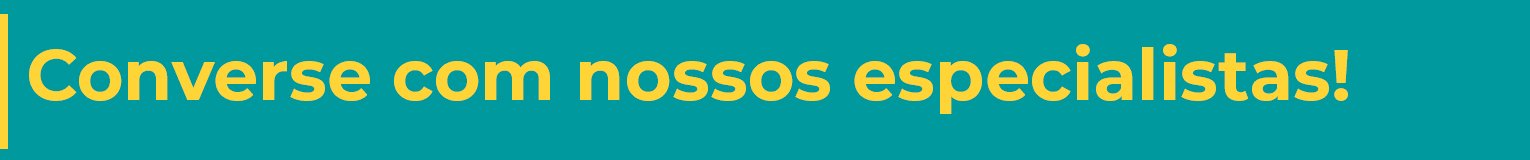 Converse com nossos especialistas em satisfação do cliente