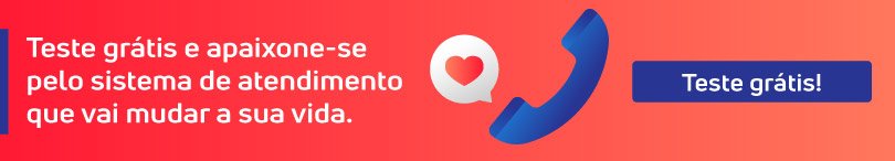 Quer melhorar seu relacionamento com o cliente? Teste grátis e apaixone-se pelo sistema de atendimento que vai mudar a sua vida.