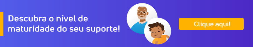 Descubra o nível de maturidade do seu suporte clicando aqui.