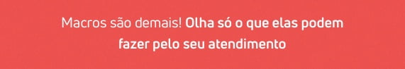 Macros são recursos presentes em um Help Desk