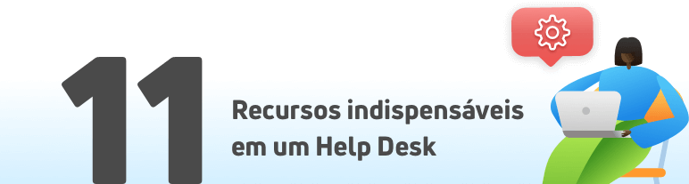 Recursos indispensáveis em um Help Desk
