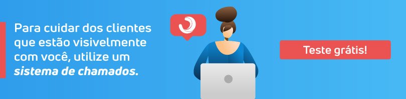 Para cuidar dos clientes que estão visivelmente com você, utilize um sistema de chamados. Teste grátis!