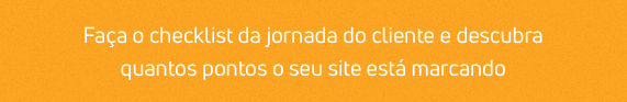 Métricas de gestão: faça o checklist da jornada do cliente agora!