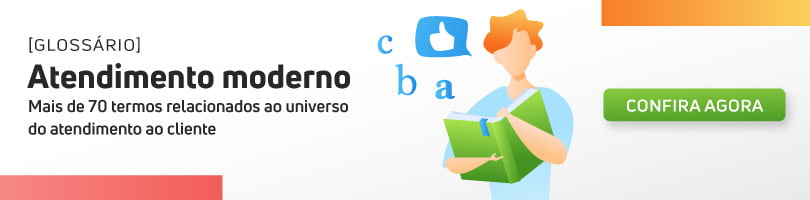 Glossário do atendimento moderno: mais de 70 termos relacionados ao universo do atendimento ao cliente. Acesse agora mesmo!